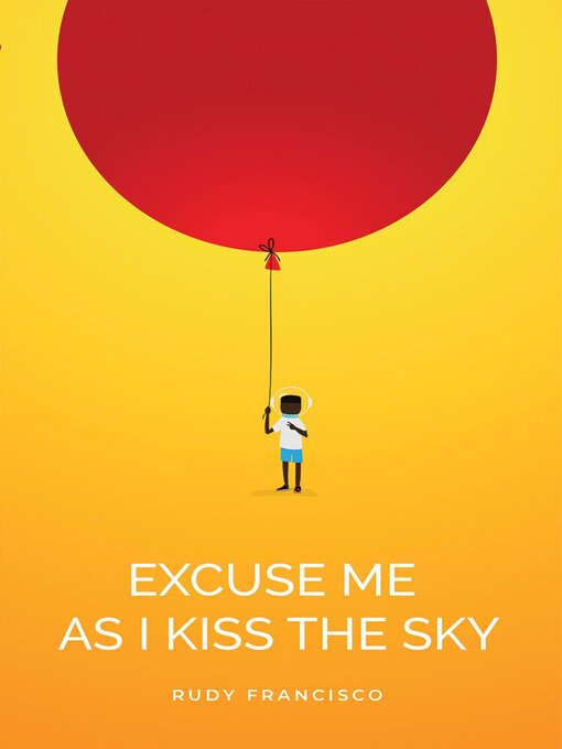 Title details for Excuse Me As I Kiss the Sky by Rudy Francisco - Available